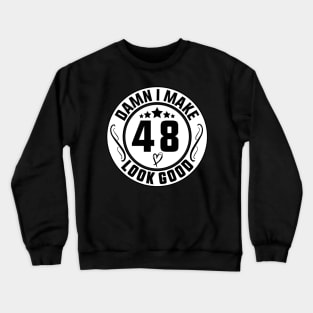 Damn I Make 48 Look Good Funny Birthday Crewneck Sweatshirt